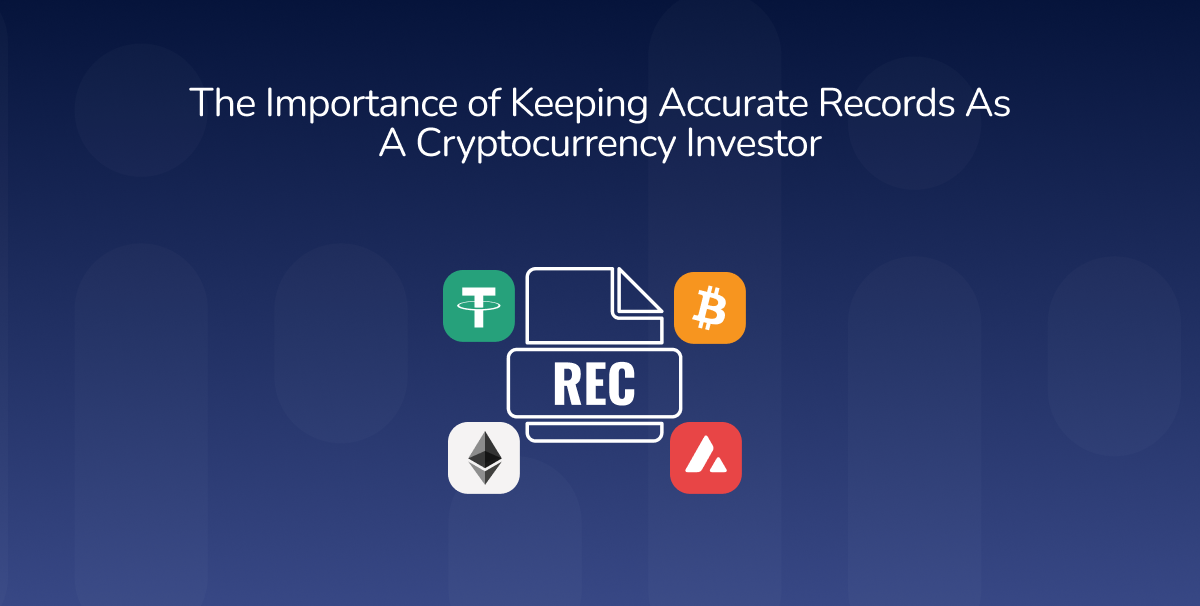 The Importance of Keeping Accurate Records As A Cryptocurrency Investor