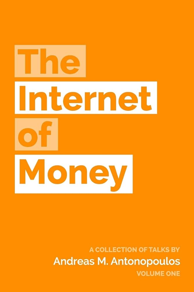 The Internet of Money: A collection of talks by Andreas M. Antonopoulos: Volume 1 (Antonopoulos, 2006)